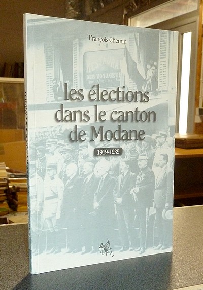 Livre ancien Savoie - Les élections dans le Canton de Modane 1919-1939 - Chemin, François