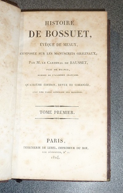 Histoire de Bossuet, Évêque de Meaux, composée sur les manuscrits originaux (complet en 4 volumes)