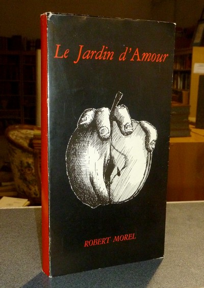 Le jardin d'amour. Premier inventaire des Herbes, Aromates, Épices, Condiments, Arbres, Légumes, Fruits et Fleurs qui entretiennent, freinent ou...