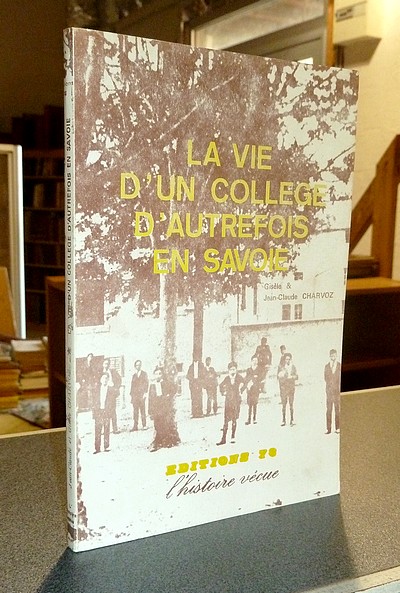 Livre ancien Savoie - La vie d'un collège d'autrefois en Savoie - Charvoz, Gisèle & Charvoz, Jean-Claude