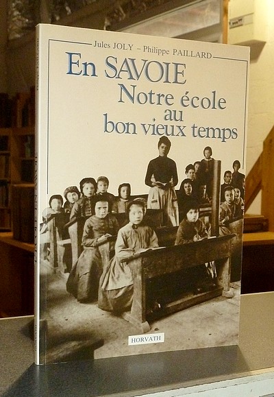 Livre ancien Savoie - En Savoie, notre école au bon vieux temps - Joly, Jules & Paillard, Philippe