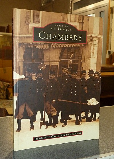 Livre ancien Savoie - Mémoire en images. Chambéry - Viout, Jean-Olivier & Fachinger, Claude