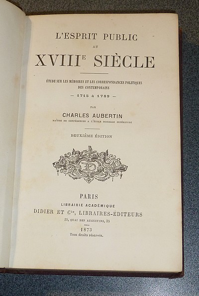 L'esprit public au XVIIIe siècle. Étude sur les mémoires et les correspondances politiques des contemporains - 1715 à 1789