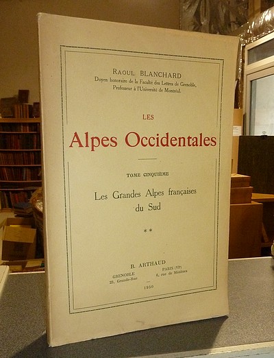 Les Alpes Occidentales. Les Grandes Alpes Françaises du Sud (Tome cinquième, volume II) - Blanchard, Raoul