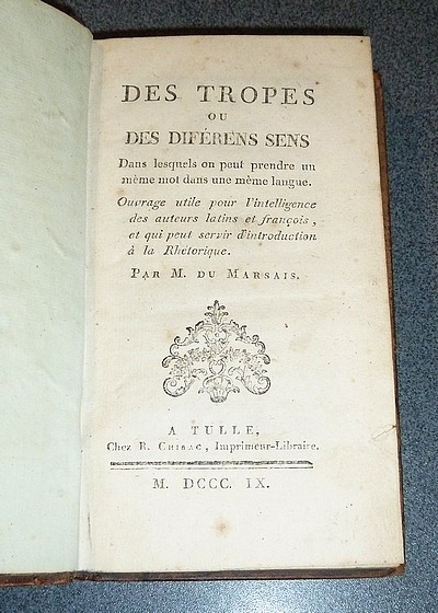 Deux Ouvrages en un volume : « Des tropes ou diférens sens dans lesquels on peut prendre un même mot dans une même langue » par Du Marsais, suivi de « Traité de la construction oratoire » par l'Abbé Batteux