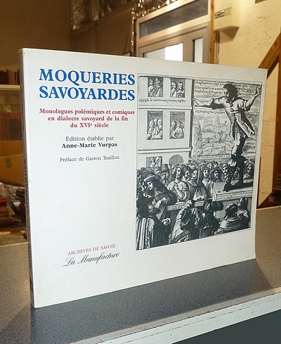 Moqueries savoyardes. Monologues polémiques et comiques en dialecte savoyard de la fin du XVIe siècle