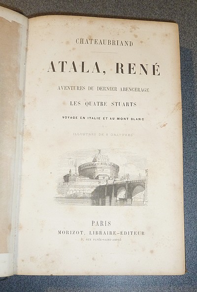 Atala - René - Aventures du dernier Abencérage - Les quatre Stuarts - Voyage en Italie et au Mont Blanc