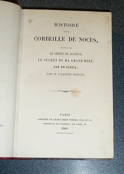 Histoire d'une corbeille de Noces, suivie de, Le chemin du bonheur, Le secret de ma Grand'mère, Sur un écueil