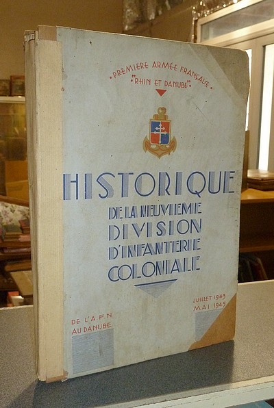 Historique de la Neuvième Division d'Infanterie Coloniale. De l'A.F.N. au Danube. Juillet 1943 - mai 1945. Première Armée française « Rhin et Danube »