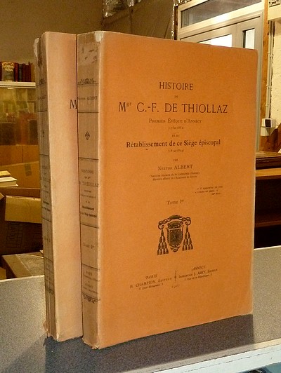 Histoire de Mgr C.-F. de Thiollaz. Premier Évêque d'Annecy (1752-1832) et du rétablissement de ce siège épiscopal (1814-1824) (2 volumes)