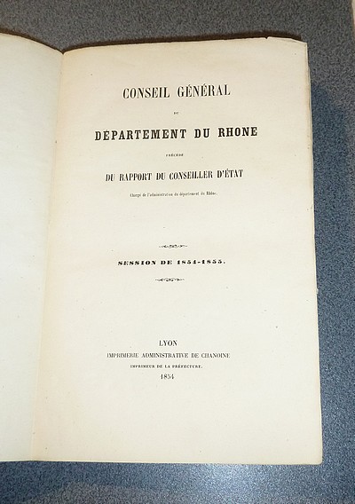 Conseil Général du Département du Rhône, session de 1854-1855, précédé du Rapport du conseiller d'état chargé de l'administration du département du Rhône