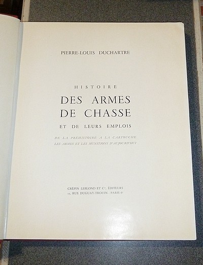 Histoire des Armes de chasse et de leurs emplois, de la préhistoire à la cartouche. Les armes et les munitions d'aujourd'hui