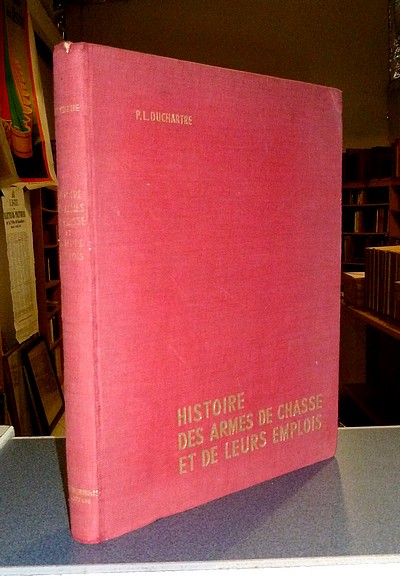 Histoire des Armes de chasse et de leurs emplois, de la préhistoire à la cartouche. Les armes et...