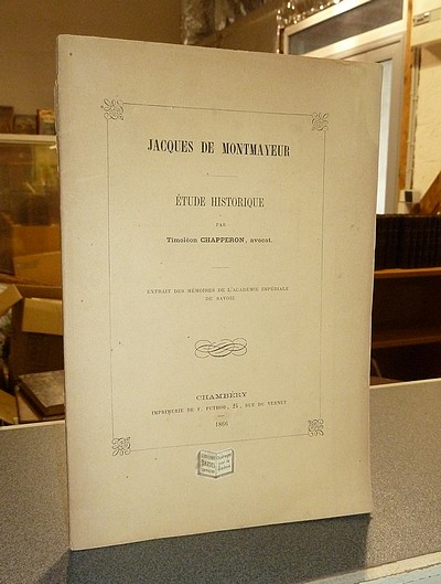 Livre ancien Savoie - Jacques de Montmayeur. Étude historique - Chapperon (avocat), Timoléon