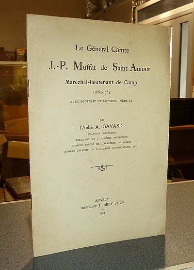 Le Général Comte J.-P. Muffat de Saint-Amour, Maréchal-Lieutenant de Camp (1622-1734) avec portrait et lettres inédites