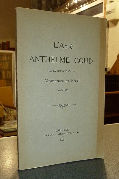 L'Abbé Anthelme Goud de La Bridoire (Savoie) Missionnaire au Brésil 1858-1888