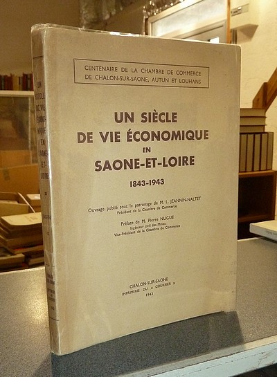 Un Siècle de vie économique en Saone-et-Loire, 1843-1943