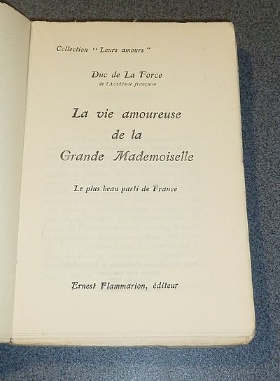 La vie amoureuse de la Grande Mademoiselle (2 volumes). Le plus beau parti de France - Le mariage secret