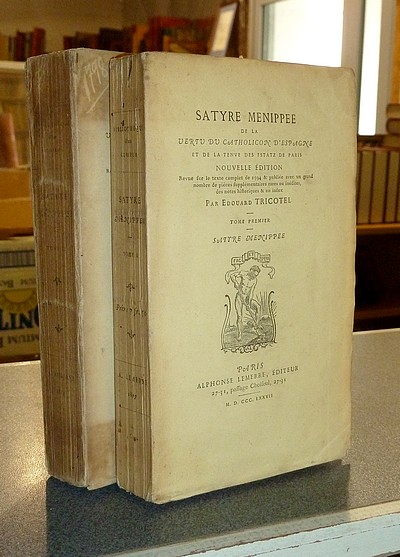 Satyre Menippée de la vertu du Catholicon d'Espagne et de la tenue des estatz de Paris (2 volumes)