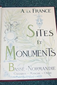 À la France. Sites et monuments. Basse Normandie : Calvados, Manche, Orne