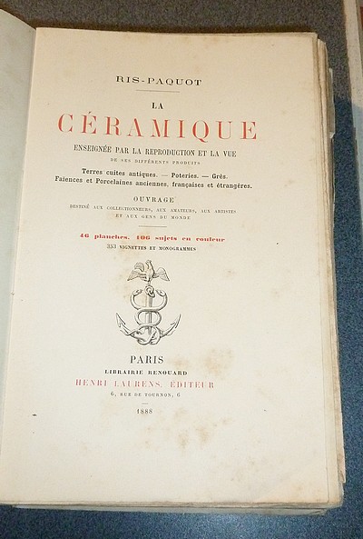 La Céramique enseignée par la reproduction et la vue de ses différents produits : Terres cuites antiques - Poteries - Grès - Faïences et Porcelaines anciennes, françaises et étrangères