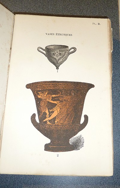 La Céramique enseignée par la reproduction et la vue de ses différents produits : Terres cuites antiques - Poteries - Grès - Faïences et Porcelaines anciennes, françaises et étrangères