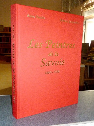 Les peintres de la Savoie 1860-1980 (Nouvelle édition 2015, enrichie de plus de 45 nouveaux peintres)