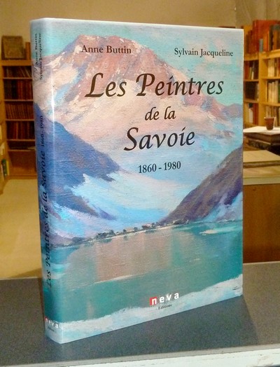 Livre ancien Savoie - Les peintres de la Savoie 1860-1980 (Nouvelle édition 2015, enrichie de plus... - Buttin, Anne & Jacqueline, Sylvain
