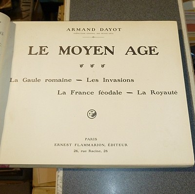 Le Moyen-Age ; La Gaule romaine - Les Invasions - La France féodale - La Royauté