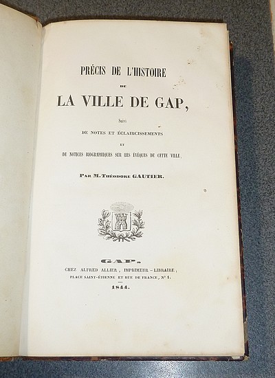 Précis de l'Histoire de la ville de Gap, suivi de Notes et éclaircissements et de Notices biographiques sur les Évêques de cette ville