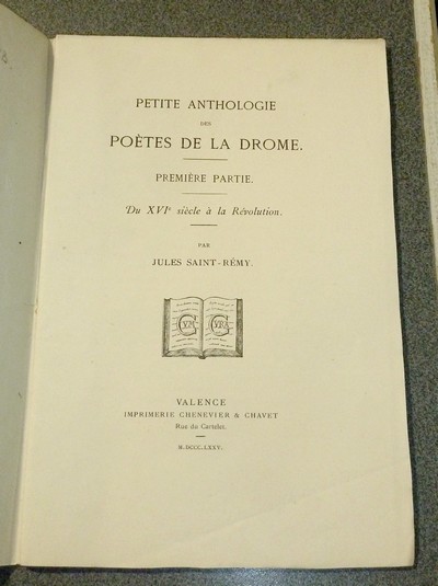 Petite Anthologie des Poètes de la Drôme (3 volumes). Du XVIe siècle à la Révolution - De la Révolution jusqu'à nos jours (Auteurs défunts) - Auteurs vivants