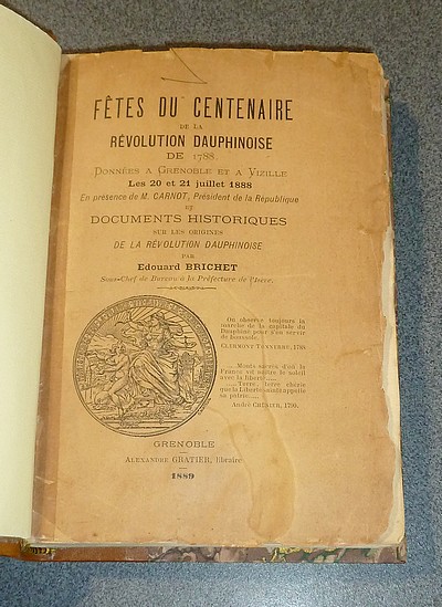 Fêtes du Centenaire de la Révolution dauphinoise de 1788 données à Grenoble et à Vizille les 20 et 21 juillet 1888 en présence de M. Carnot, Président de la République et Documents historiques sur les origines de la Révolution dauphinoise