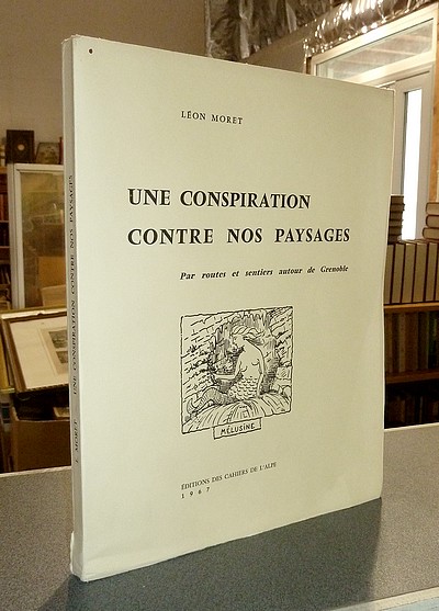 livre ancien - Une conspiration contre nos paysages, par routes et sentiers autour de Grenoble (édition originale) - Moret, Léon
