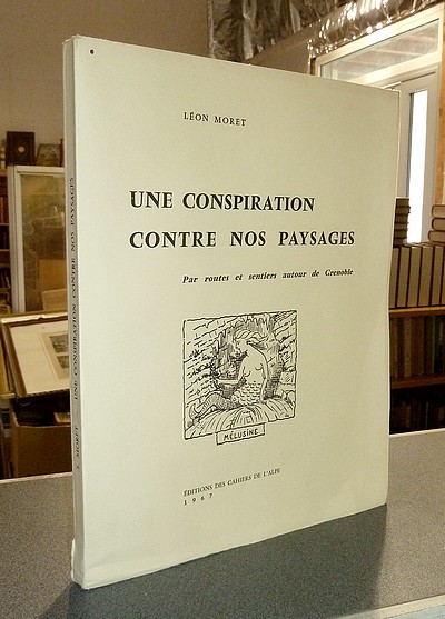 Une conspiration contre nos paysages, par routes et sentiers autour de Grenoble (édition originale)