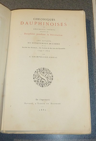 Chroniques dauphinoises et documents inédits relatifs au Dauphiné pendant la Révolution. Les Savants du département de l'Isère et la Société des Sciences, des Lettres et Arts de Grenoble 1794-1810