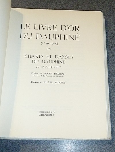 Le livre d'Or du Dauphiné 1349-1949 (3 volumes). Conférences historiques organisées avec le concours de l'Académie Delphinale et de la Société des Écrivains Dauphinois à l'occasion du VIe centenaire du rattachement du Dauphiné à la France