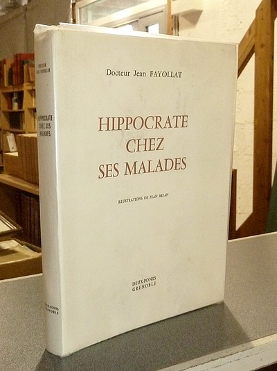 livre ancien - Hippocrate chez ses malades - Fayollat, Docteur Jean
