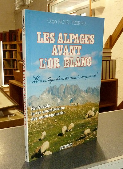 Les alpages avant l'or blanc. « Mon village dans les années cinquante ». En Savoie, la vie quotidienne des montagnards