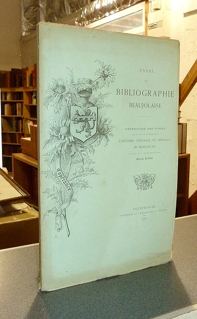 livre ancien - Essai de Bibliographie Beaujolaise. Répertoire des titres des ouvrages publiés sur l'Histoire générale et spéciale du Beaujolais - Audin, Marius