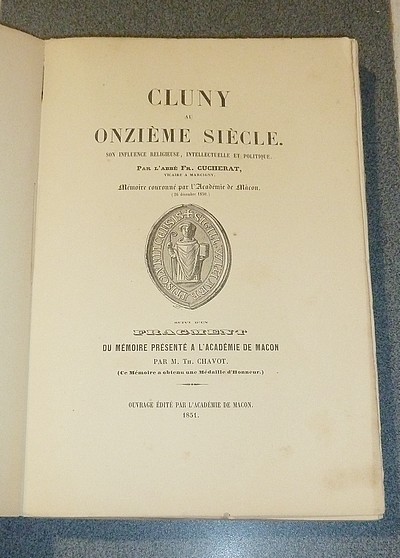 Cluny au onzième siècle. Son influence religieuse, intellectuelle et politique. Suivi d'un fragment du mémoire présenté à l'académie de Mâcon par M. Th. Chavot