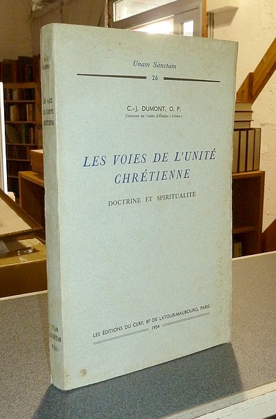 Les Voies de l'Unité chrétienne. Doctrine et spiritualité - Dumont (O. P.), C.-J.