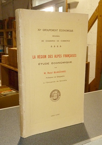 livre ancien - La Région des Alpes françaises, Étude économique - Blanchard, Raoul