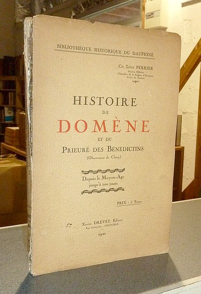 Histoire de Domène et du Prieuré des Bénédictins (Observance de Cluny) Depuis le Moyen-Age...