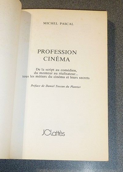 Profession Cinéma. De la script au comédien, du monteur au réalisateur, tous les métiers du cinéma et leurs secrets