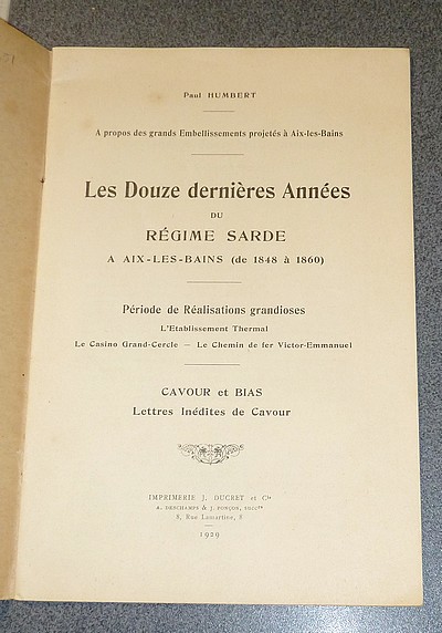 Les douze dernières années du régime Sarde à Aix-les-Bains (de 1848 à 1860). Période de réalisations grandioses : L'Établissement Thermal - Le Casino Grand-Cercle - Le Chemin de fer Victor-Emmanuel. Cavour et Bias. Lettres inédites de Cavour