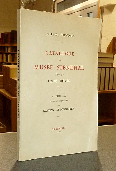 Catalogue du Musée Stendhal, dressé par Louis Royer