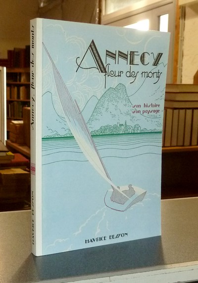Livre ancien Savoie - Annecy, fleur des monts. Son histoire, son paysage - Besson, Maurice