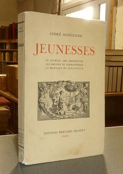 Jeunesses. Le journal des Charmettes, les amours de Carbonnières, Le mariage de Senancour - Monglond, André