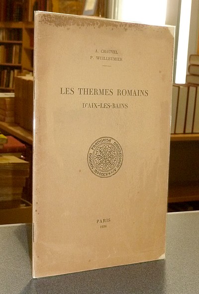 Livre ancien Savoie - Les Thermes romains d'Aix-les-Bains - Chauvel, A. & Wuilleumier, P.