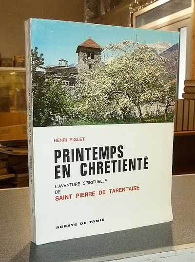 Livre ancien Savoie - L'aventure spirituelle de Saint Pierre de Tarentaise. Printemps en chrétienté - Riguet, Henri